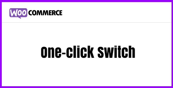 WooCommerce One-click Switch 2.1.0