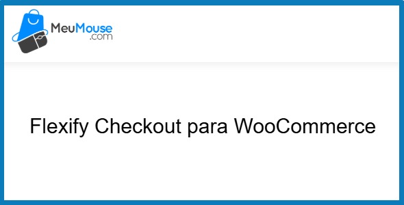 Flexify Checkout for WooCommerce 4.0.0 – MeuMouse