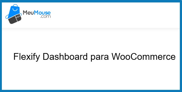 Flexify Dashboard for WooCommerce 1.3.0 – MeuMouse