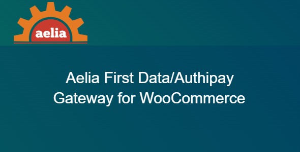 Aelia First Data/Authipay Gateway for WooCommerce 2.6.10.251024