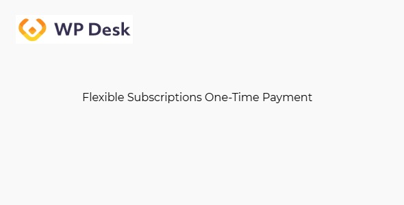 WPDesk Flexible Subscriptions One-Time Payment 1.0.5